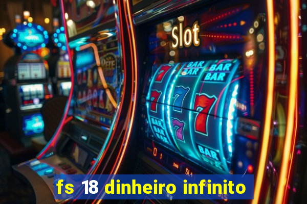 fs 18 dinheiro infinito